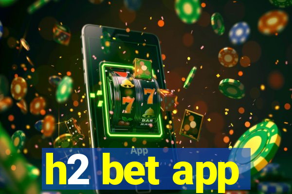 h2 bet app